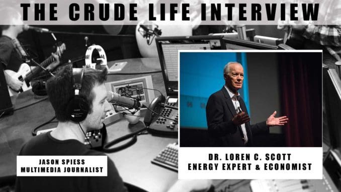 The Crude Life Interview: Dr. Loren C. Scott, Energy Expert and Economist