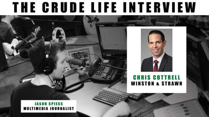 The Crude Life Interview: Chris Cottrell, Winston & Strawn, LLP