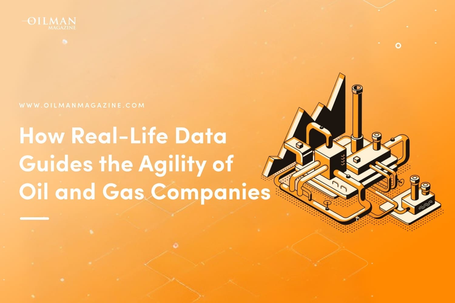 How Real Life data Guides the Agility of Oil and Gas Companies