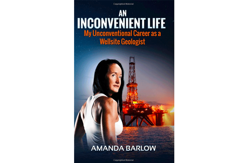 An Inconvenient Life: My Unconventional Career as a Wellsite Geologist